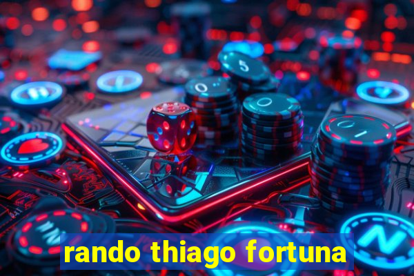 rando thiago fortuna